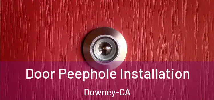  Door Peephole Installation Downey-CA
